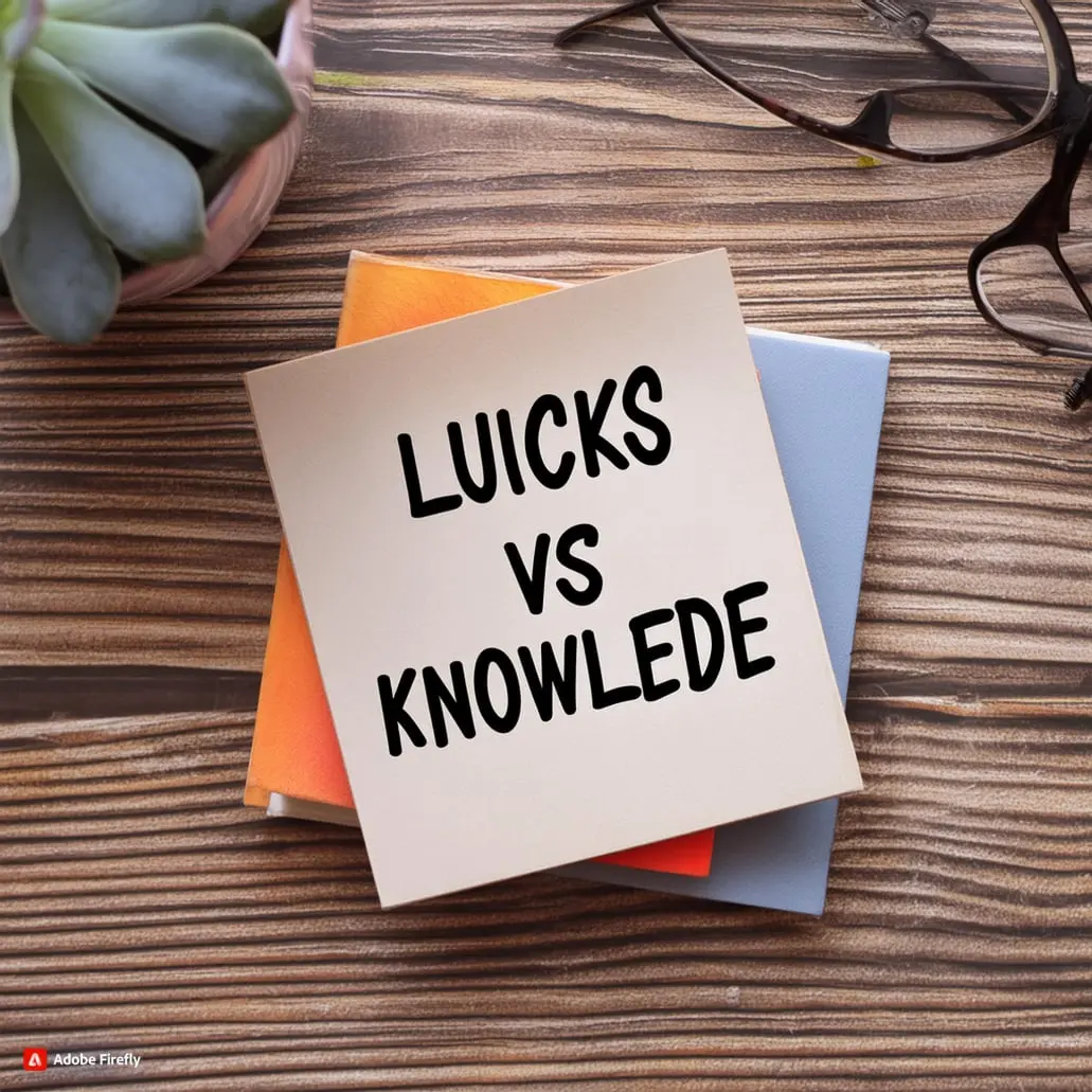 Luck Vs Knowledge